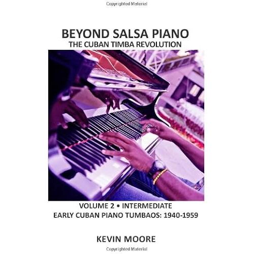 Beyond Salsa Piano: The Cuban Timba Piano Revolution: Early Cuban Piano Tumbaos-1940-1959, Intermediate