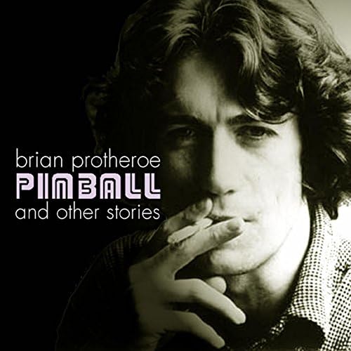 Pinball And Other Stories: The Best Of Brian Protheroe