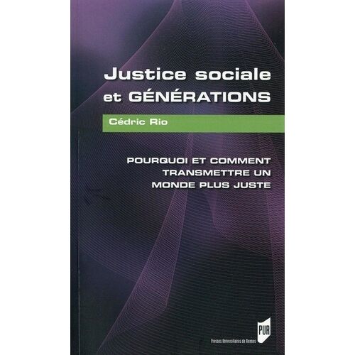 Justice Sociale Et Générations - Pourquoi Et Comment Transmettre Un Monde Plus Juste