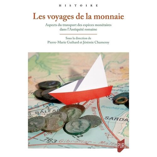 Les Voyages De La Monnaie - Aspects Du Transport Des Espèces Monétaires Dans L'antiquité Romaine