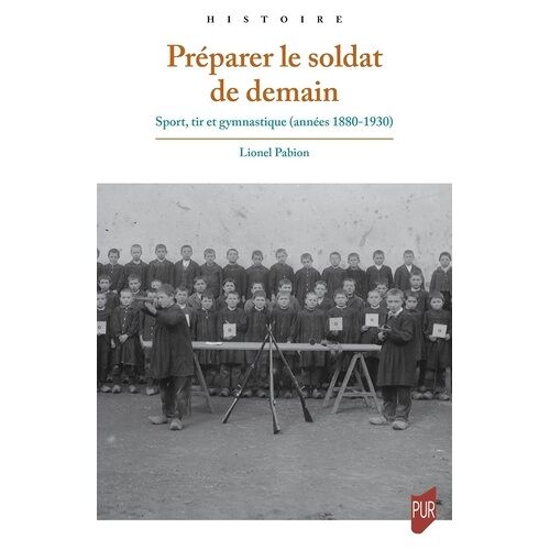 Préparer Le Soldat De Demain - Sport, Tir Et Gymnastique (Années 1880-1930)