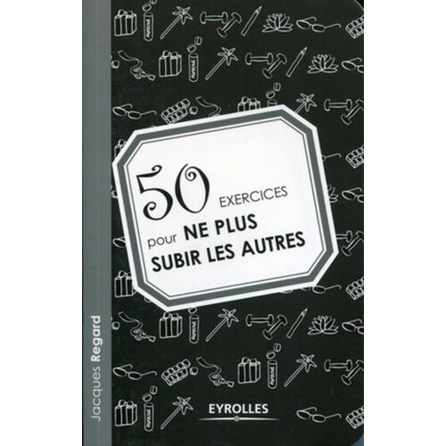 50 Exercices Pour Ne Plus Subir Les Autres