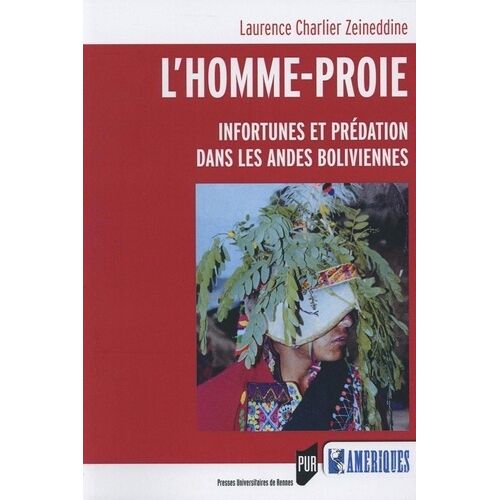 L'homme-Proie - Infortunes Et Prédation Dans Les Andes Boliviennes