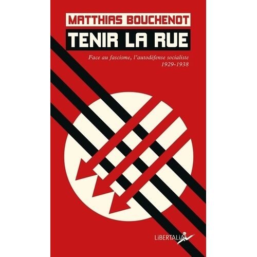 Tenir La Rue - Face Au Fascisme, L'autodéfense Socialiste 1929-1938