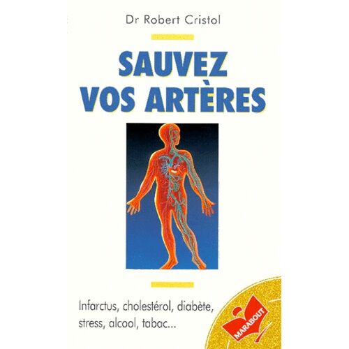 Sauvez Vos Arteres - Infarctus, Cholestérol, Diabète, Stress, Alcool, Tabac