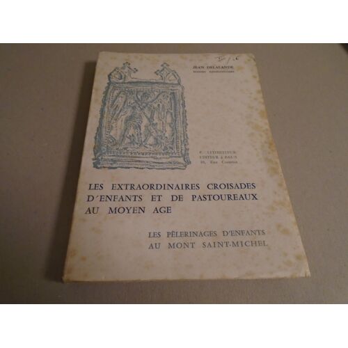 Jean Delalande Extraordinaires Croisades D'Enfants Et Pastoureaux Au Moyen Age Et Pélerinages Au Mt St Michel Dédicace Et Deux Lettres 1962