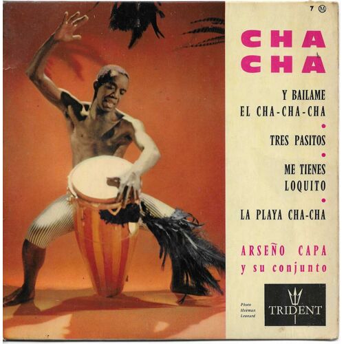 Arseno Capa Y Su Conjunto : Y Bailame El Cha-Cha-Cha (Hilario Ariza) - Tres Pasitos (Ubaldo Castillo) / Me Tienes Loquito (Meme Salamenca) - La Play Cha-Cha (Evaristo Nata)