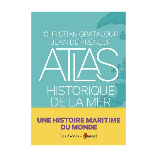 Atlas Historique De La Mer - Une Histoire Maritime Du Monde