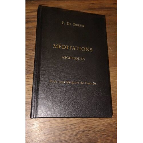 Méditations Ascetiques Pour Tous Les Jours De L Année P.De Dreux