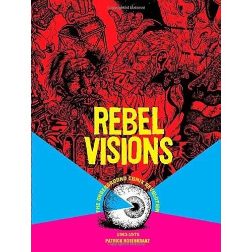 Rebel Visions: The Underground Comix Revolution 1963 - 1975