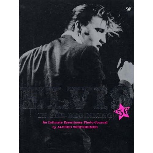Elvis '56 : In The Beginning - An Intimate Eyewitness Photo-Journal (Signed First Printing)