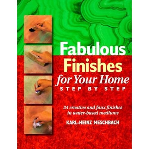 Fabulous Finishes For Your Home: Step By Step
