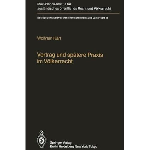 Vertrag Und Spaetere Praxis Im Voelkerrecht / Treaty And Subsequent Practice In International Law: Zum Einfluss Der Praxis Auf Inhalt Und Bestand Voelkerrechtlicher Vertraege (Beitraege Zum Auslaendis