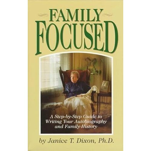Family Focused: A Step-By-Step Guide To Writing Your Autobiography And Family History