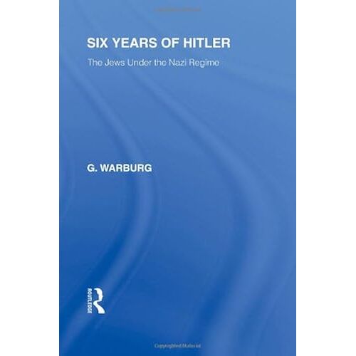 Six Years Of Hitler (Rle Responding To Fascism): The Jews Under The Nazi Regime (Routledge Library Editions)