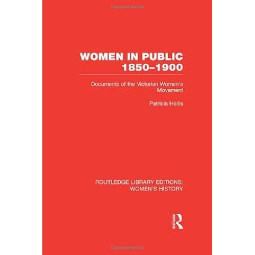 Women In Public, 1850-1900: Documents Of The Victorian Women's Movement (Routledge Library Editions: Women's History)
