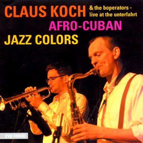 Claus Koch & The Boperators Live At The Unterfahrt: Afro-Cuban Jazz Colors