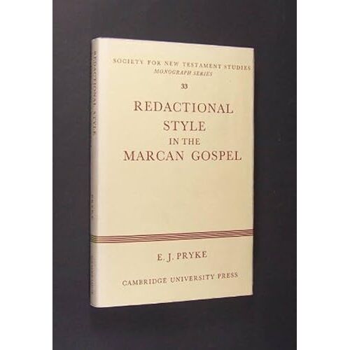 Redactional Style In The Marcan Gospel: A Study Of Syntax And Vocabulary As Guides To Redaction In Mark