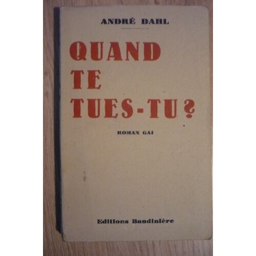 Quand Te Tues-Tu (Histoire D’Un Suicide) De André Dahl – Éditions Baudinière ( 27 Rue Du Moulin Vert, Paris) - 1946 -