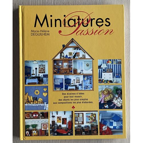 Miniatures Passion. - Deguilhem Marie-Hélène