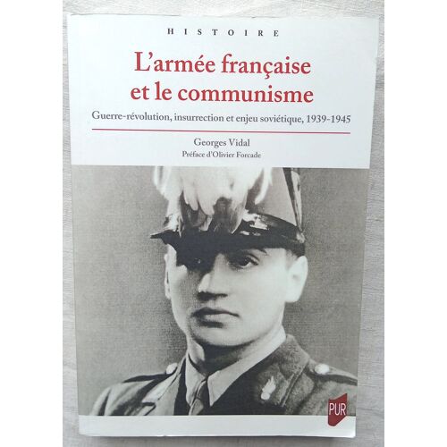 Georges Vidal, L'Armée Française Et Le Communisme : Guerre-Révolution, Insurrection Et Enjeu Soviétique (1939-1945), Presses Universitaires De Rennes, Collection "Histoire", 2023