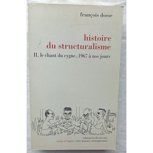 François Dosse, Histoire Du Structuralisme, Tome 2 : Le Chant Du Cygne, (1967 À Nos Jours), Editions La Découverte, Collection "Textes À L'Appui / Série Histoire Contemporaine", 1992
