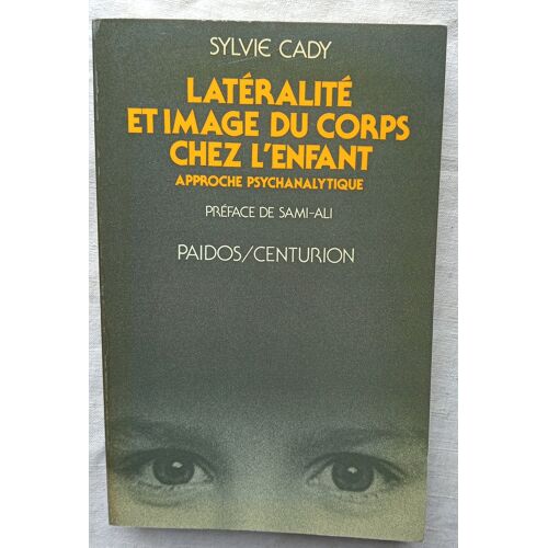 Sylvie Cady, Latéralité Et Image Du Corps Chez L'Enfant : Approche Psychanalytique, Editions Du Centurion, Collection "Paidos", 1988