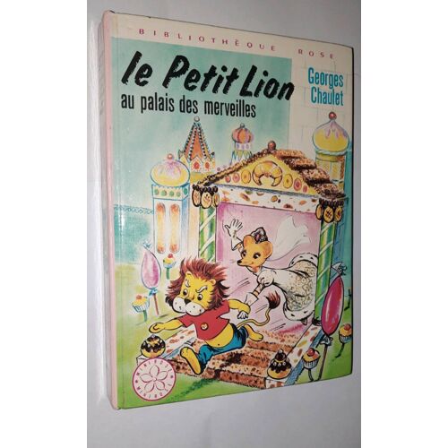 Georges Chaulet : Le Petit Lion Au Palais Des Merveilles. Hachette Bibliothèque Rose 1976, Collection Minirose. Illustrations De Jeanne Hive