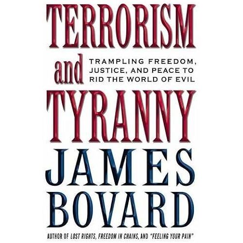 Terrorism And Tyranny: Trampling Freedom, Justice And Peace To Rid The World Of Evil