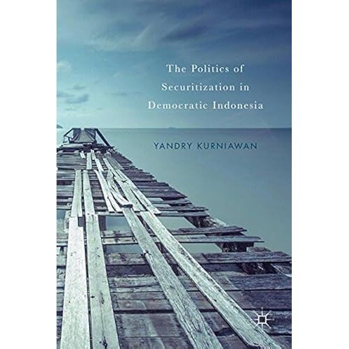 The Politics Of Securitization In Democratic Indonesia