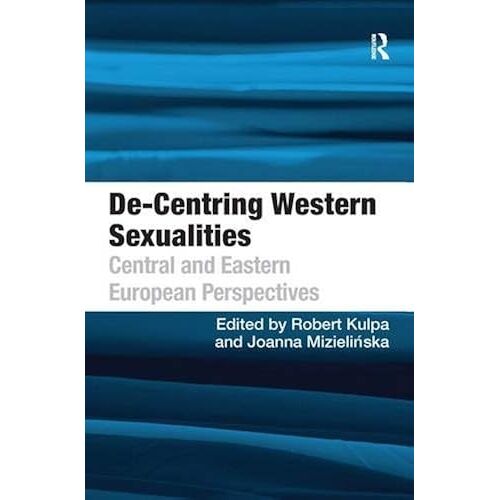 De-Centring Western Sexualities: Central And Eastern European Perspectives
