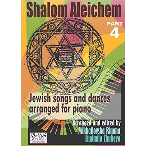 Shalom Aleichem Piano Sheet Music Collection Part 4 (Jewish Songs And Dances Arranged For Piano)