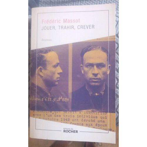 Frederic Massot : Jouer,Trahir,Crever