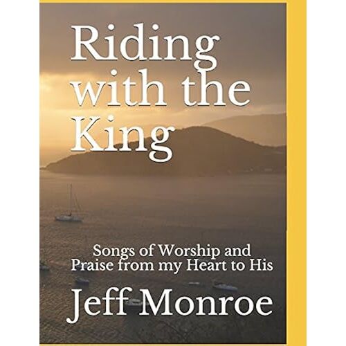 Riding With The King: Songs Of Worship And Praise From My Heart To His