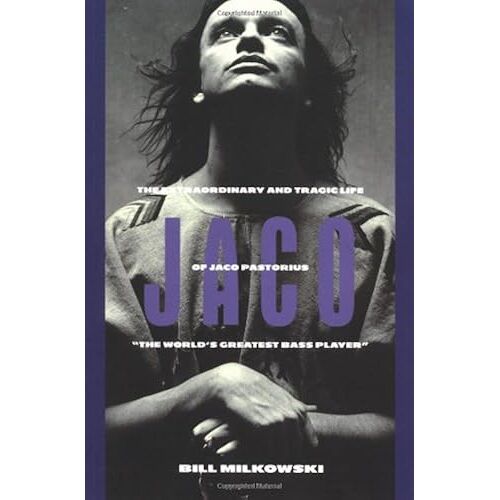 Jaco: The Extraordinary And Tragic Life Of Jaco Pastorius : "The World's Greatest Bass Player"