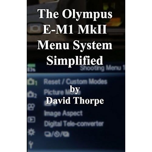 The Olympus E-M1 Mkii Menu System Simplified