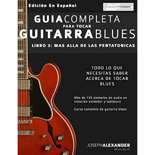 Guía Completa Para Tocar Guitarra Blues: Más Allá De Las Pentatónicas