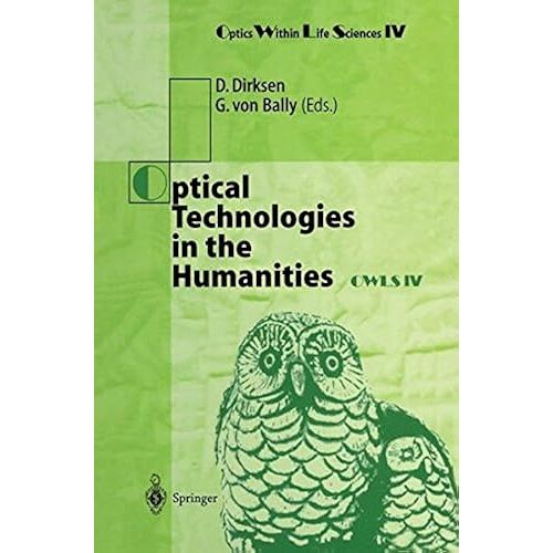 Optical Technologies In The Humanities: Selected Contributions Of The International Conference On New Technologies In The Humanities And Fourth International Conference On Optics Within Life Sciences