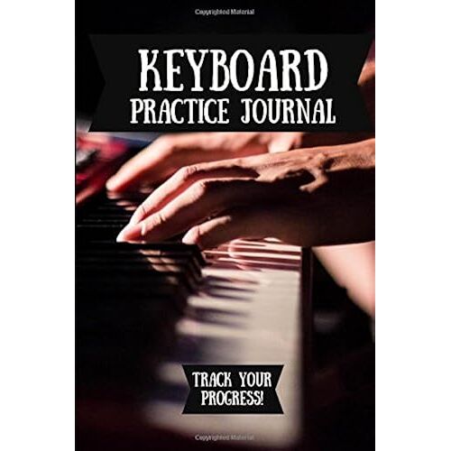 Keyboard Practice Journal: Music Journal For Your Daily Instrument Practice - Free Scale Chart Included!