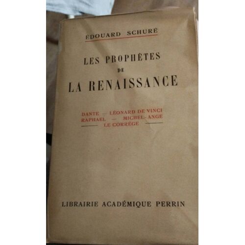 Edouard Schure Les Prophètes De La Renaissance Dante Léonard De Vinci Raphaël Michel Ange Le Correge