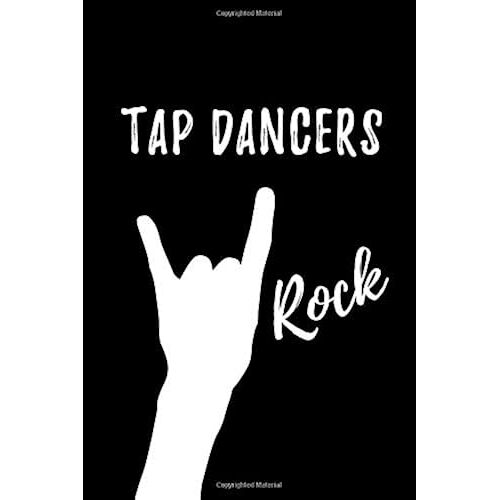 Tap Dancers Rock: Blank Lined Journal/Notebook As Cute,Funny,Appreciation Day, Birthday,Thanksgiving, Christmas Gift For Office Coworkers, Colleagues,Friends & Family.