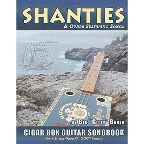 Shanties And Other Seafaring Songs Cigar Box Guitar Songbook: A Collection Of 38 Traditional Sea Songs Arranged For 3-String Open G Gdg