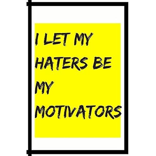 I Let My Haters Be My Motivators: 6x9 100 Page Blank Lined Journal Twirling Notebook, Ruled, Writing Book, Diary Journal For Baton Twirler Dancer Performer Motivational Cover