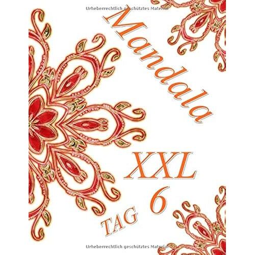 Mandala Tag 6 Xxl: Malbuch Fuer Erwachsene: Entspannung Und Meditation (Mandala Tag Xxl)