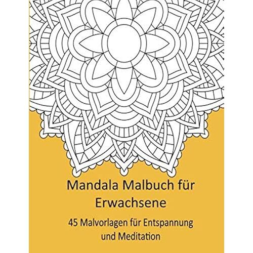 Mandala Malbuch Fuer Erwachsene 45 Malvorlagen Fuer Entspannung Und Meditation: Grosses Format: 8,5 "X 11" (21,59 X 27,94 Cm)