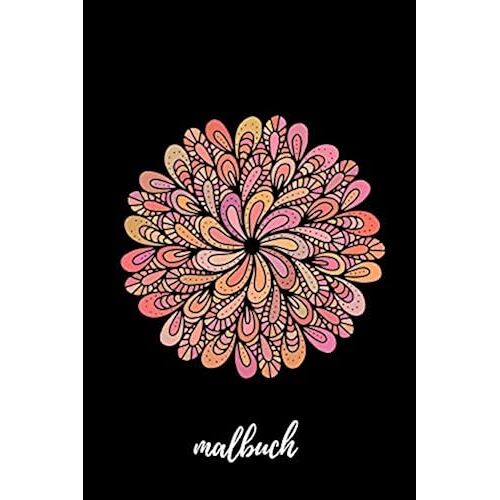 Malbuch: Blanko Malbuch Fuer Erwachsene Und Kinder - Skizzenbuch Zeichenbuch Blankobuch- Tagebuch Zum Selbst Gestalten - 6x9 (Ca. Din A5) - 100 Seiten Weisses Papier - Soft Cover Mandala Design Oran