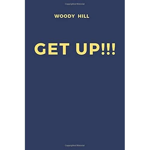 Get Up!!!: Motivational, Unique Notebook, Journal, Diary (110 Pages, Blank, 6 X 9) (Woody Hill), Notebook For Drawing And Writing, Inspirational Motivational Gift