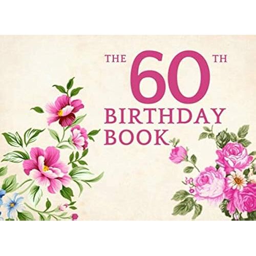 The 60th Birthday Book: A Memory Notebook For Friends And Family To Celebrate Birthdays By Signing In To The Party And Wish Them A Happy Birthday.
