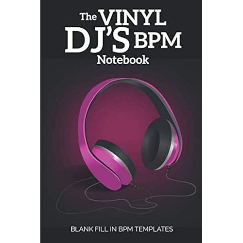 The Vinyl Dj's Bpm Notebook: Blank Fill In Bpm Templates