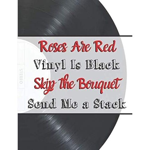 Roses Are Red, Vinyl Is Black, Skip The Bouquet, Send Me A Stack: Lined Journal, Vinyl Record Collection Logbook With Table Of Contents & Page Numbers, Vinyl Record Gift
